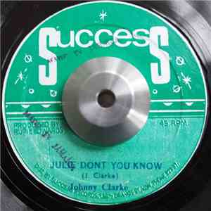 Johnny Clarke - Julie Dont You Know / Every Day Your'e Wondering