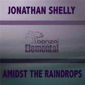 Jonathan Shelly - Amidst The Raindrops / Psychotic Contentment