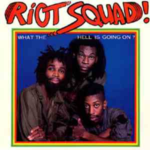 Riot Squad  - What The Hell Is Going On