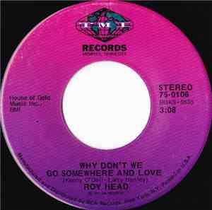 Roy Head - Why Don't We Go Somewhere And Love