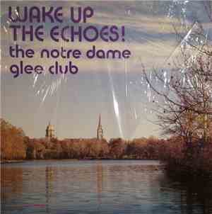 The Notre Dame Glee Club - Wake Up The Echoes!