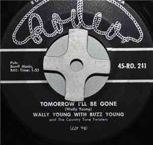 Wally Young With Buzz Young And The Country Tune Twisters - Tomorrow I'll Be Gone