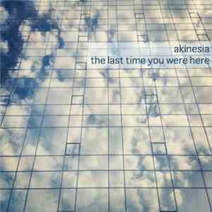 Akinesia - The Last Time You Were Here