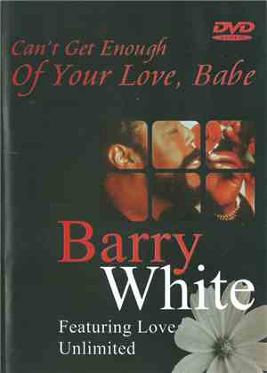 Barry White Featuring Love Unlimited - Can't Get Enough Of Your Love, Babe