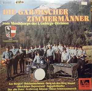 Die Garmischer Zimmermänner Vom Musikkorps Der 1. Gebirgs-Division - Die Garmischer Zimmermänner