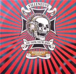 DJ Villeneuve - You Think You're Jesus (Audio Fly Mixes)