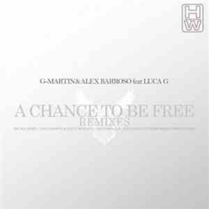G-Martin & Alex Barroso Feat Luca G - A Chance To Be Free (Remixes)