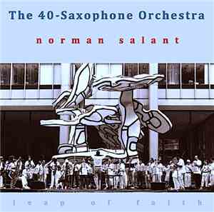 Norman Salant - The 40 Saxophone Orchestra: Leap Of Faith