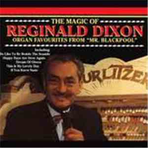 Reginald Dixon - The Magic Of Reginald Dixon - Organ Favourites From 