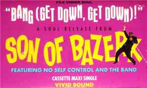 Son Of Bazerk Featuring No Self Control And The Band - Bang (Get Down, Get Down)!