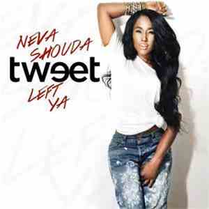 Tweet - Neva Shouda Left Ya
