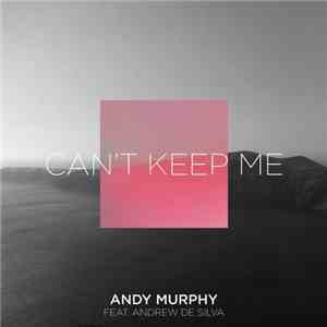 Andy Murphy Feat. Andrew De Silva - Can't Keep Me