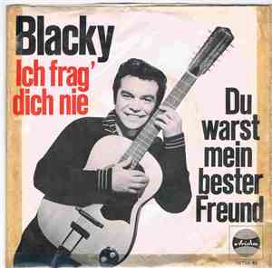 Blacky  - Ich Frag' Dich Nie / Du Warst Mein Bester Freund