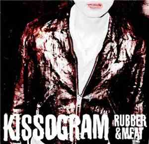 Kissogram - Rubber & Meat