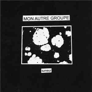 Mon Autre Groupe - Tumeur