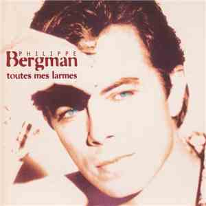 Philippe Bergman - Toutes Mes Larmes