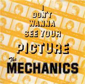 The Mechanics - I Don't Wanna See Your Picture