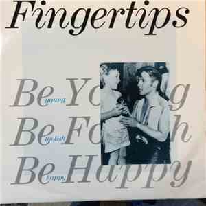 Fingertips - Be Young Be Foolish Be Happy