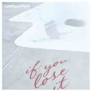 Last Days Of April - If You Lose It