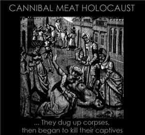 Cannibal Meat Holocaust - ... They Dug Up Corpses, Then Began To Kill Their Captives