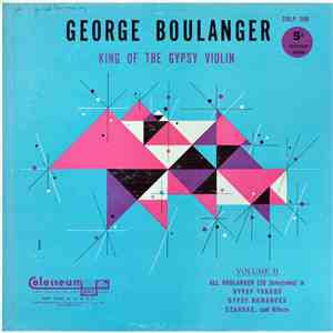 George Boulanger - King Of The Gypsy Violin Volume II • All Boulanger (20 Selections) In Gypsy Tangos, Gypsy Romanses, Czardas And Others