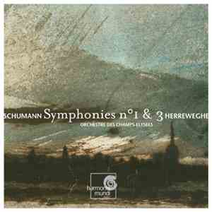 Schumann / Herreweghe, Orchestre Des Champs-Elysées - Symphonies N°1 & 3