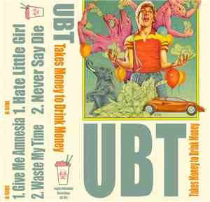 UBT - Takes Money To Drink Money