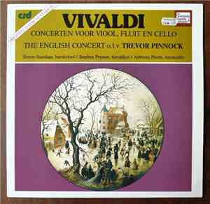 Vivaldi - The English Concert O.l.v. Trevor Pinnock / Simon Standage / Stephen Preston / Anthony Pleeth - Concerten Voor Viool, Fluit En Cello