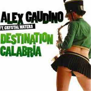 Alex Gaudino Ft. Crystal Waters - Destination Calabria
