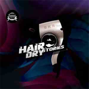 BKR  - Hair Dry Stories