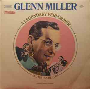 Glenn Miller And His Orchestra - Glenn Miller And His Orchestra A Legendary Performer