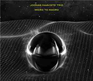 Joonas Haavisto Trio - Micro To Macro
