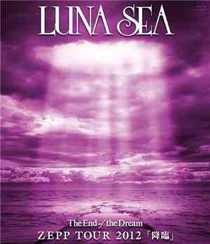 LUNA SEA - The End Of The Dream Zepp Tour 2012 「降臨」