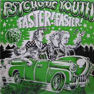 Psychotic Youth - Faster! Faster!