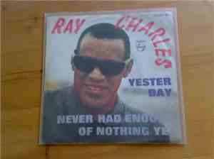 Ray Charles - Yesterday / Never Had Enough Of Nothing Yet