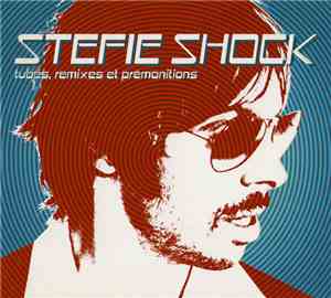 Stefie Shock - Tubes, Remixes Et Prémonitions