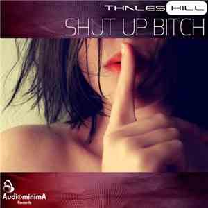 Thales Hill - Shut Up Bitch