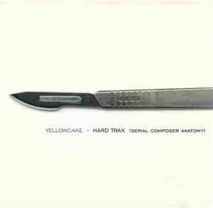 Yellowcake - Hard Trax (Serial Composer Anatomy)