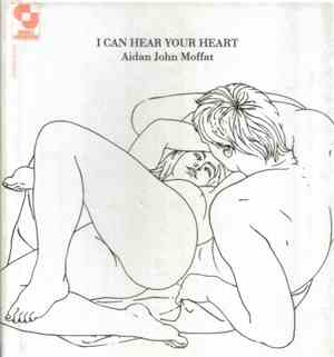 Aidan John Moffat - I Can Hear Your Heart