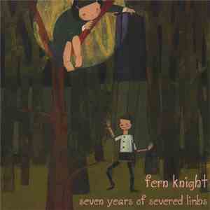 Fern Knight - Seven Years of Severed Limbs