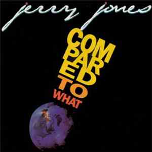 Jerry Jones - Compared To What