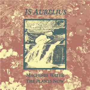 JS Aurelius - Machines Water The Plants Now