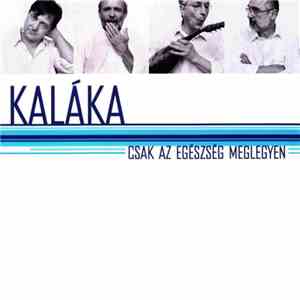 Kaláka - Csak az egészség meglegyen