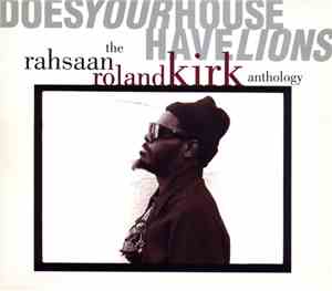 Rahsaan Roland Kirk - Does Your House Have Lions: The Rahsaan Roland Kirk Anthology