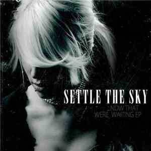 Settle The Sky - Now That We're Waiting EP