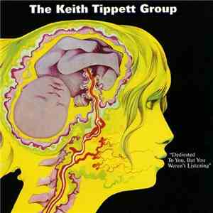 The Keith Tippett Group - Dedicated To You, But You Weren't Listening