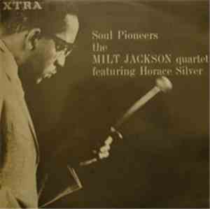 The Milt Jackson Quartet Featuring Horace Silver - Soul Pioneers