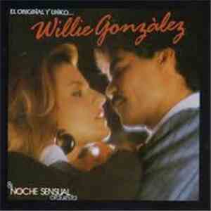 Willie Gonzalez Y Noche Sensual Orquesta - El Original Y El Unico...