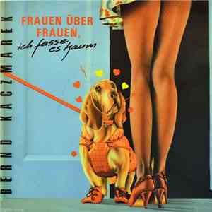 Bernd Kaczmarek - Frauen Über Frauen, Ich Fasse Es Kaum / Wien