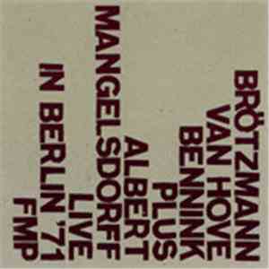 Brötzmann / Van Hove / Bennink Plus Albert Mangelsdorff - Live In Berlin '71